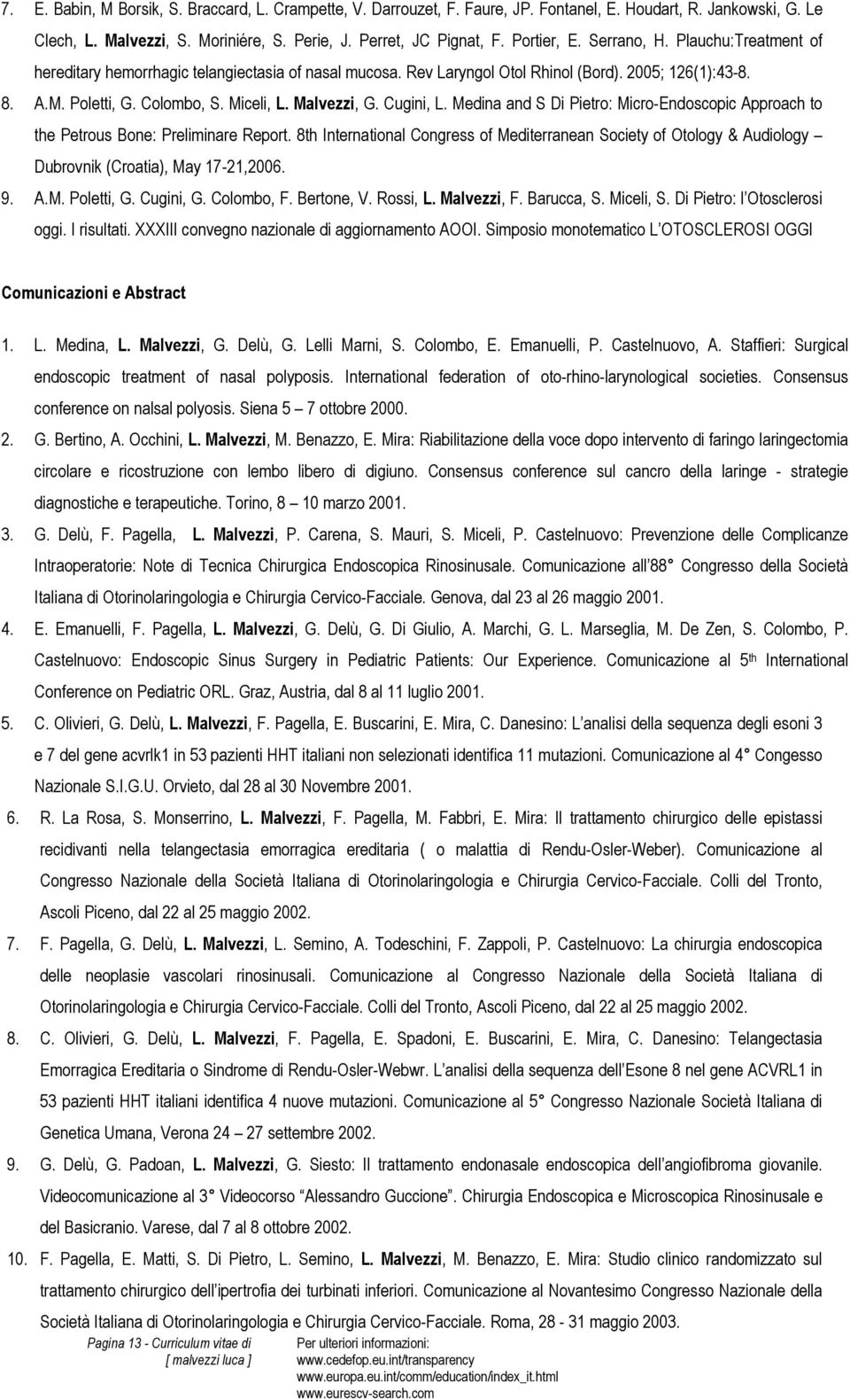 Cugini, L. Medina and S Di Pietro: Micro-Endoscopic Approach to the Petrous Bone: Preliminare Report.