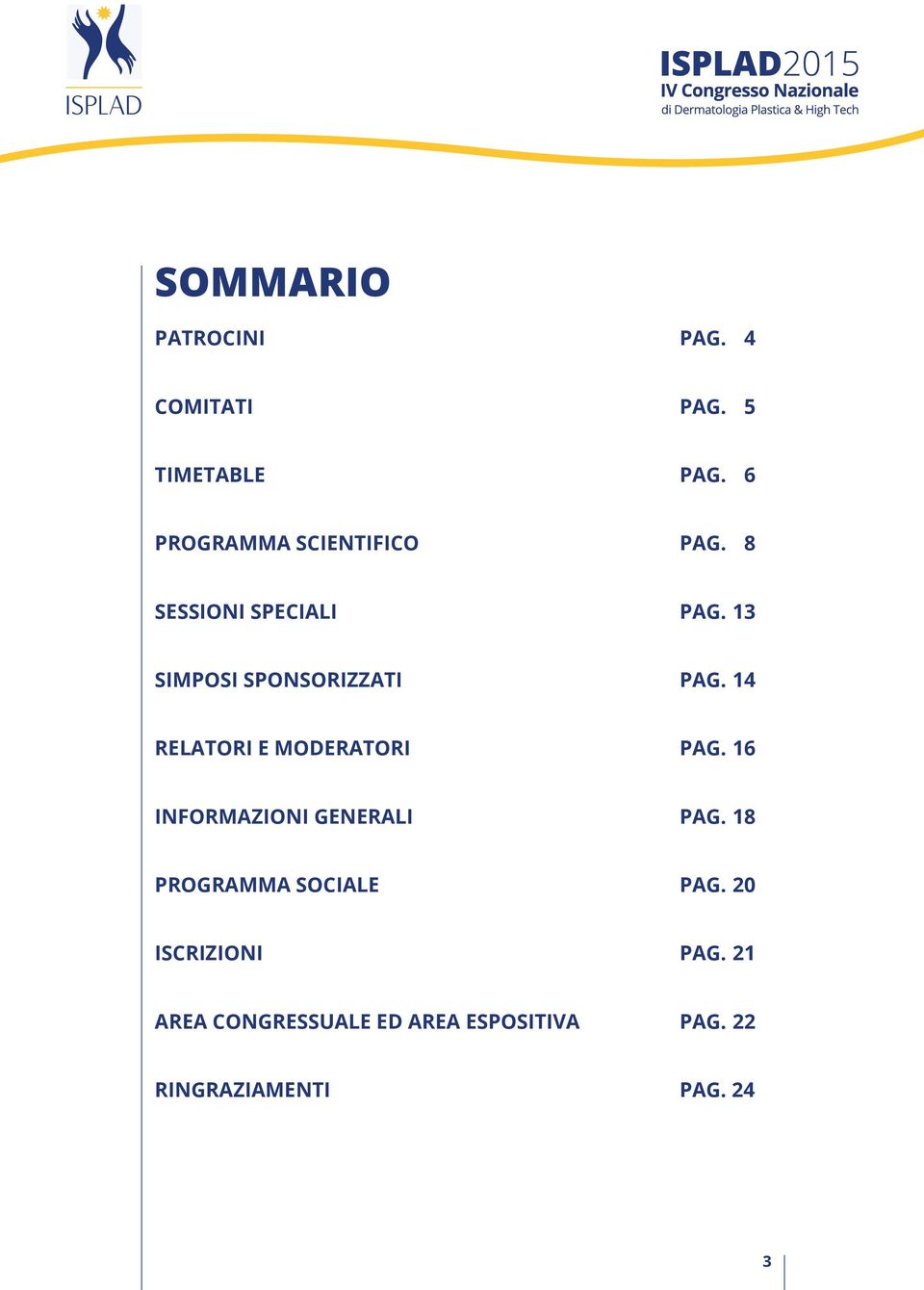 13 SIMPOSI SPONSORIZZATI Pag. 14 Relatori e ModeratorI Pag.