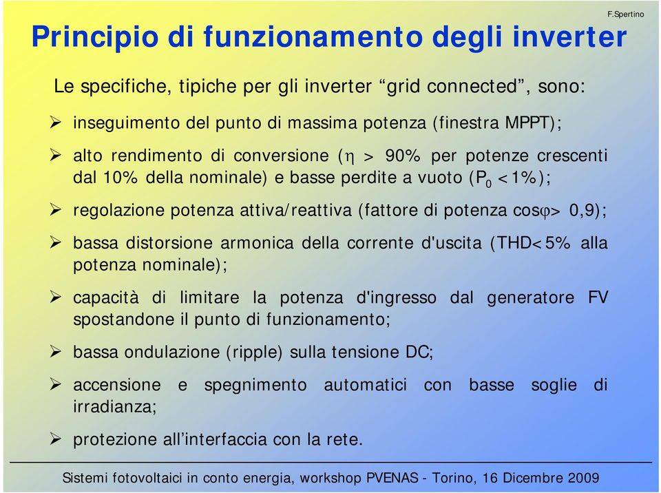 cosϕ>,9); bassa distorsione armonica della corrente d'uscita (THD<5% alla potenza nominale); capacità di limitare la potenza d'ingresso dal generatore FV spostandone il