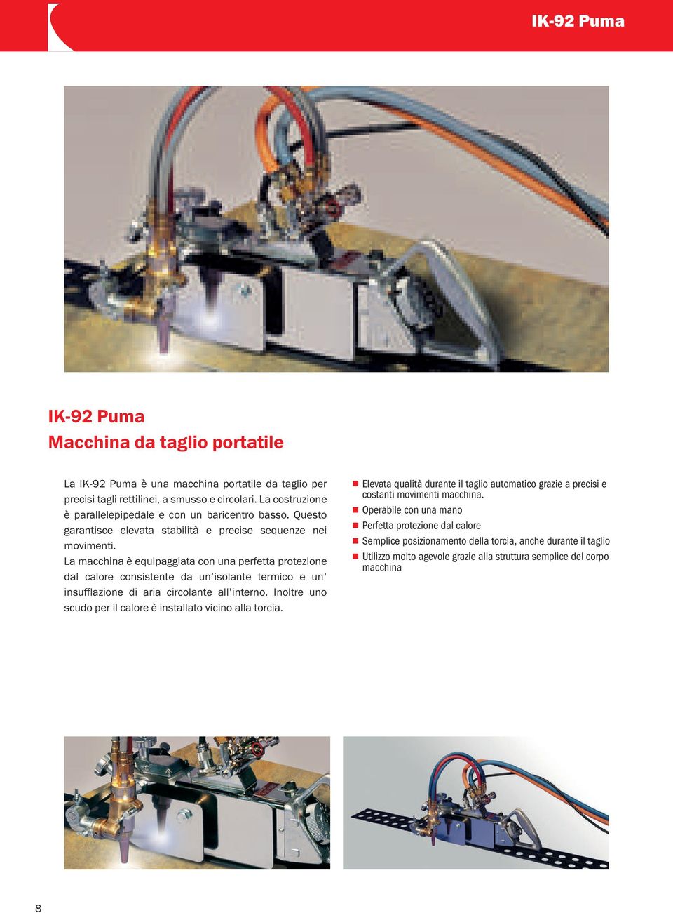 La macchina è equipaggiata con una perfetta protezione dal calore consistente da un'isolante termico e un' insufflazione di aria circolante all'interno.