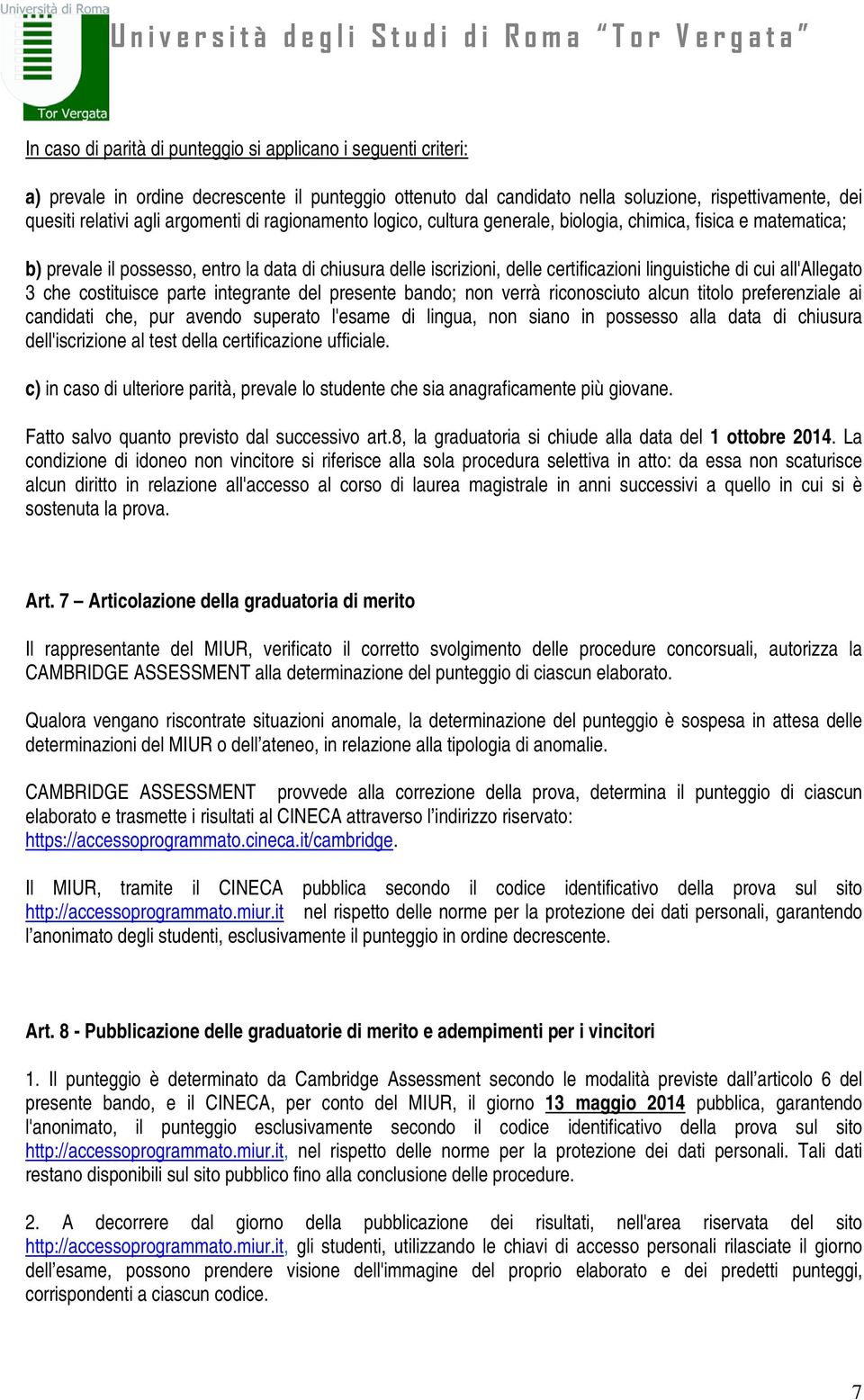 cui all'allegato 3 che costituisce parte integrante del presente bando; non verrà riconosciuto alcun titolo preferenziale ai candidati che, pur avendo superato l'esame di lingua, non siano in