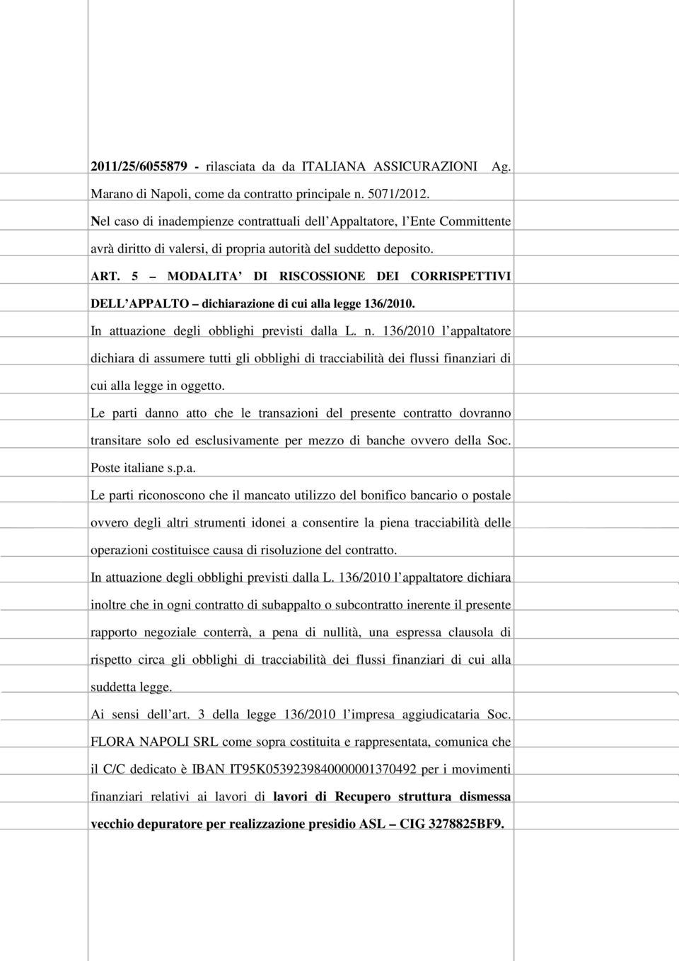 5 MODALITA DI RISCOSSIONE DEI CORRISPETTIVI DELL APPALTO dichiarazione di cui alla legge 136/2010. In attuazione degli obblighi previsti dalla L. n.