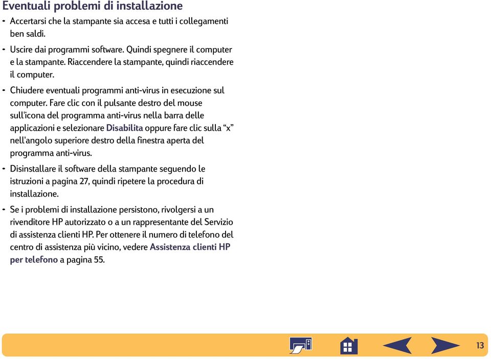 Fare clic con il pulsante destro del mouse sull'icona del programma anti-virus nella barra delle applicazioni e selezionare Disabilita oppure fare clic sulla x nell'angolo superiore destro della