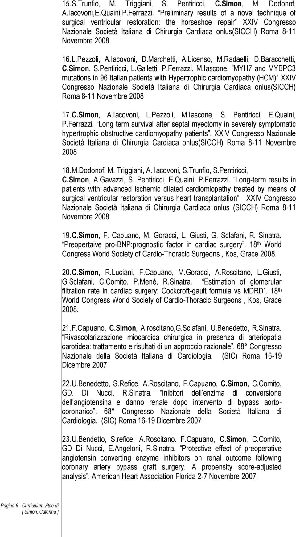 16. L.Pezzoli, A.Iacovoni, D.Marchetti, A.Licenso, M.Radaelli, D.Baracchetti, C.Simon, S.Pentiricci, L.Galletti, P.Ferrazzi, M.Iascone.
