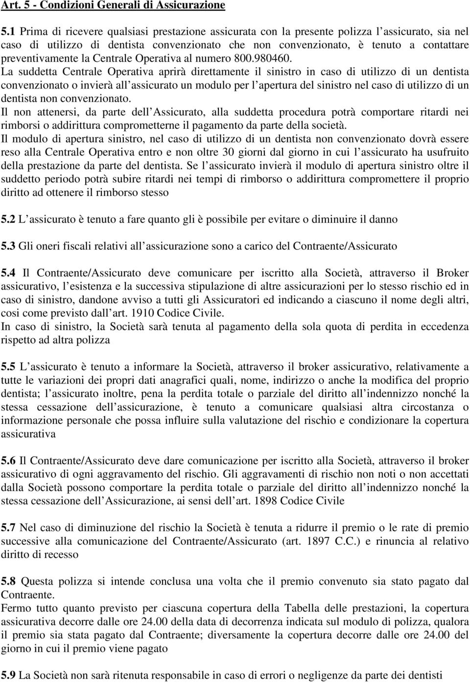 preventivamente la Centrale Operativa al numero 800.980460.