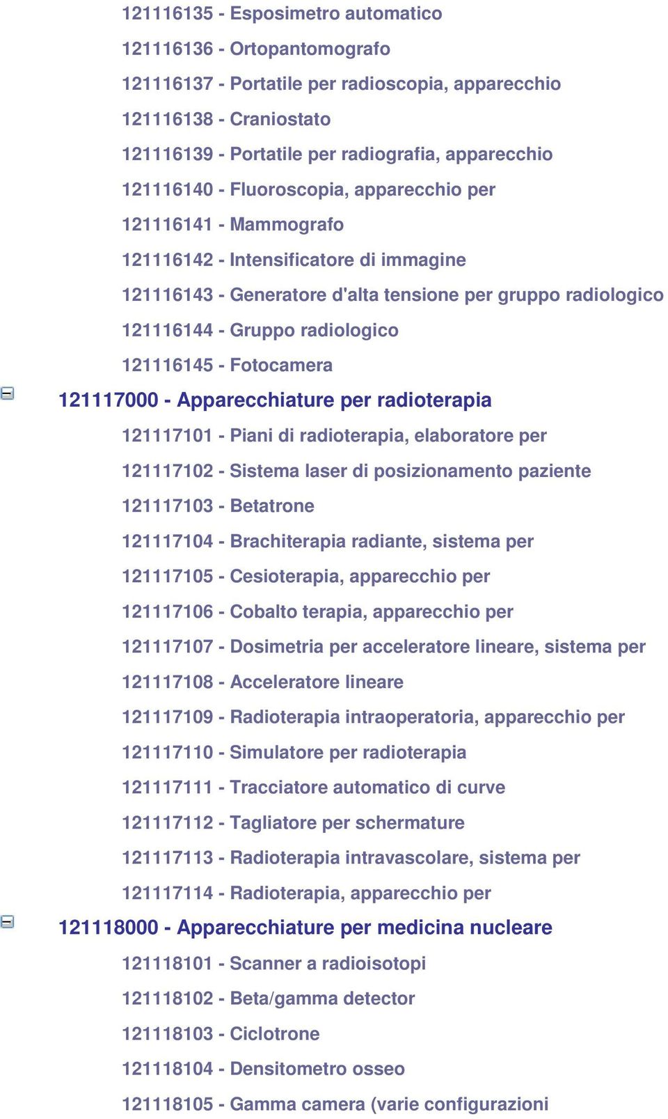 Fotocamera 121117000 - Apparecchiature per radioterapia 121117101 - Piani di radioterapia, elaboratore per 121117102 - Sistema laser di posizionamento paziente 121117103 - Betatrone 121117104 -