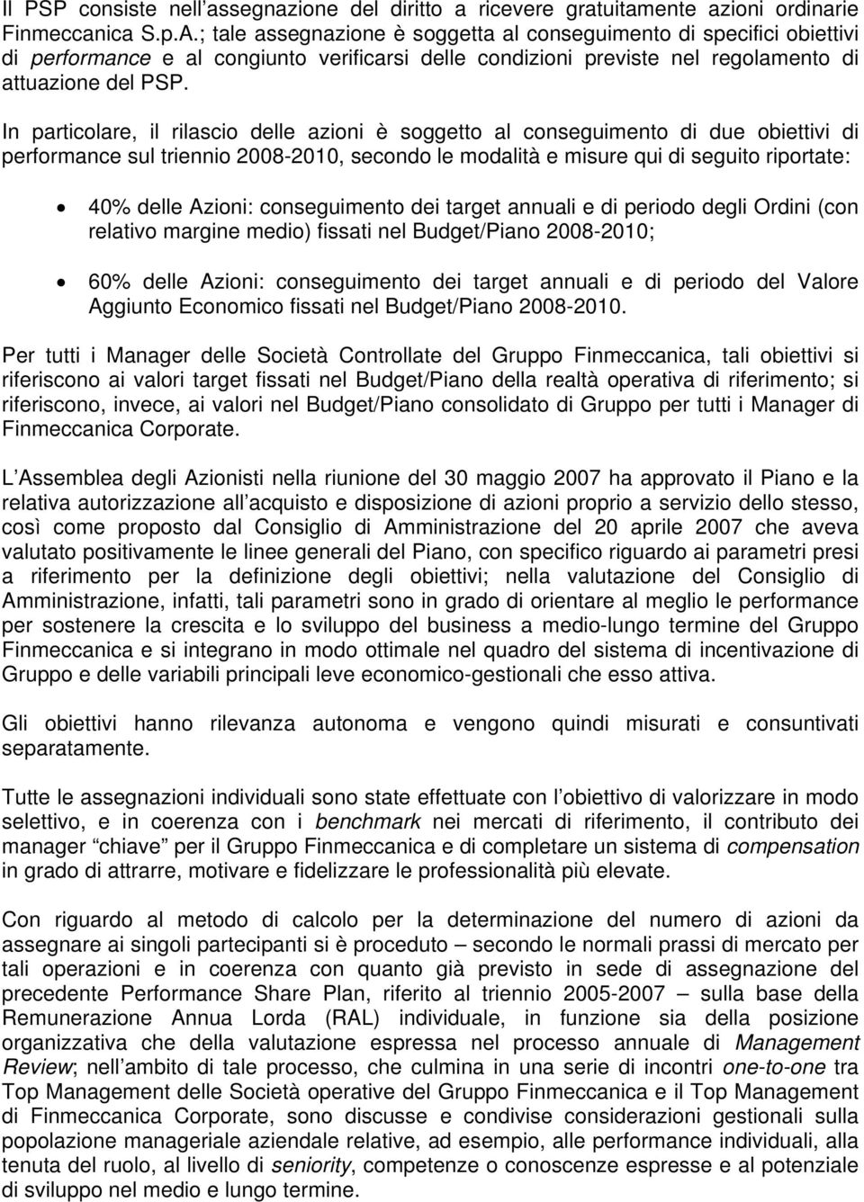 In particolare, il rilascio delle azioni è soggetto al conseguimento di due obiettivi di performance sul triennio -2010, secondo le modalità e misure qui di seguito riportate: 40% delle Azioni: