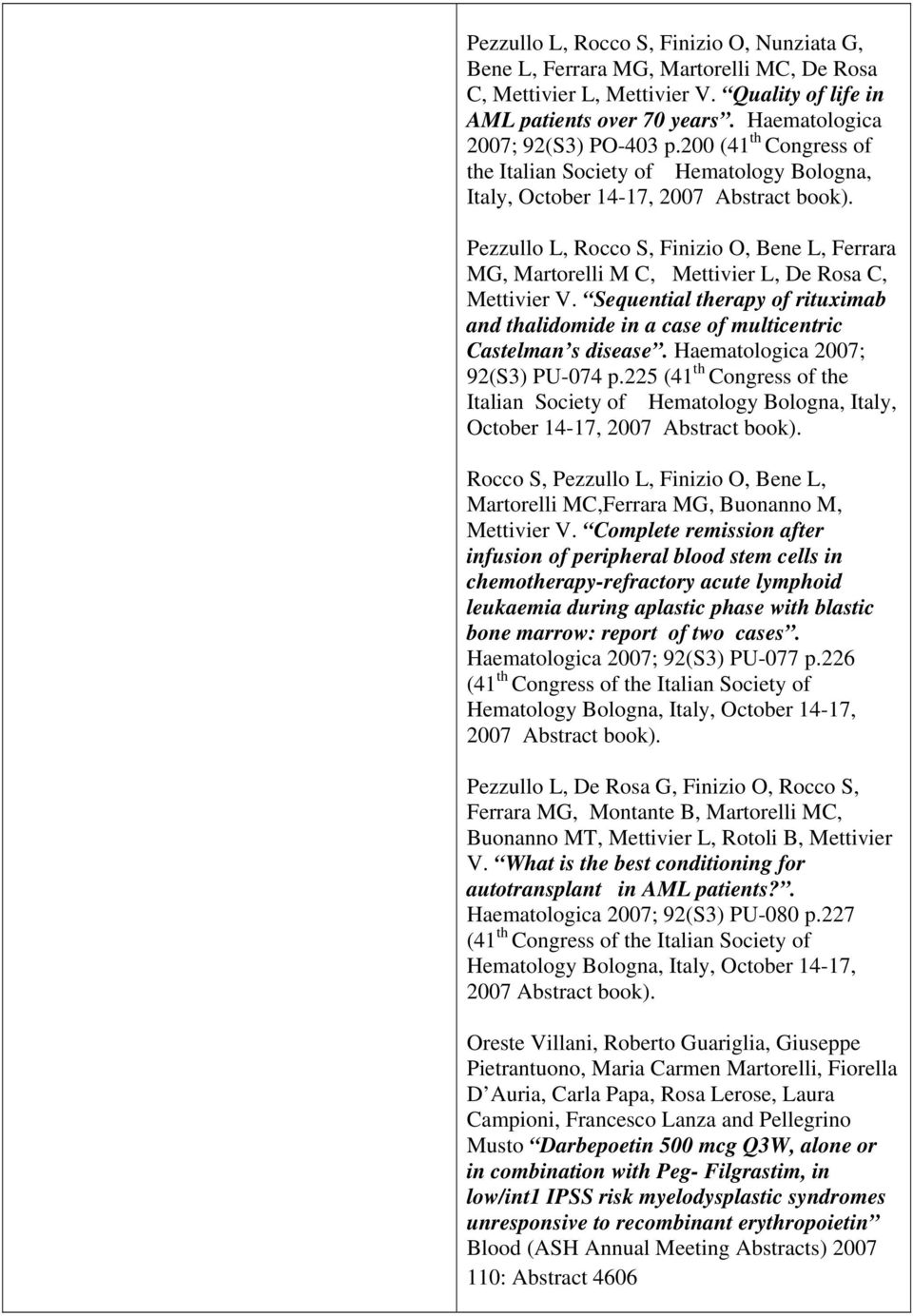 Sequential therapy of rituximab and thalidomide in a case of multicentric Castelman s disease. Haematologica 2007; 92(S3) PU-074 p.