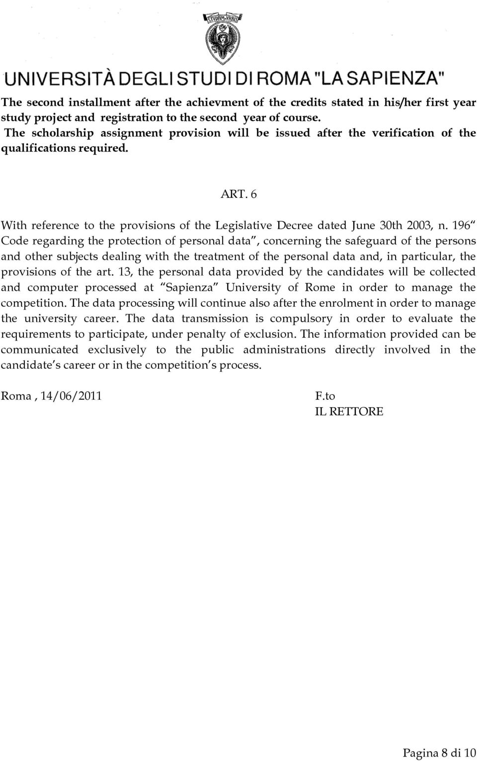 196 Code regarding the protection of personal data, concerning the safeguard of the persons and other subjects dealing with the treatment of the personal data and, in particular, the provisions of