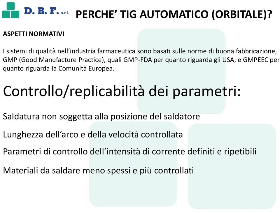 Manufacture Practice), quali GMP-FDA per quanto riguarda gli USA, e GMPEEC per quanto riguarda la Comunità Europea.