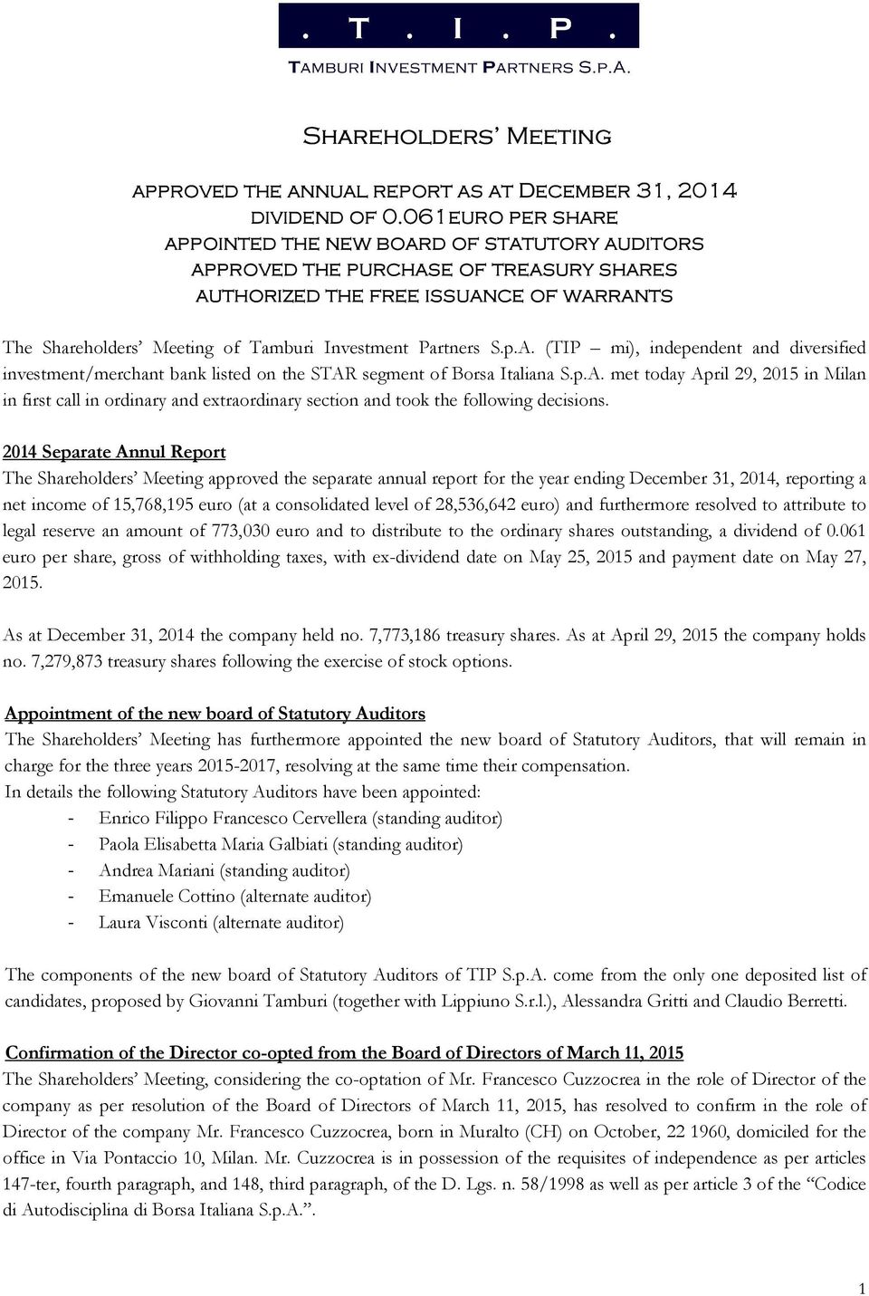 Partners S.p.A. (TIP mi), independent and diversified investment/merchant bank listed on the STAR segment of Borsa Italiana S.p.A. met today April 29, 2015 in Milan in first call in ordinary and extraordinary section and took the following decisions.