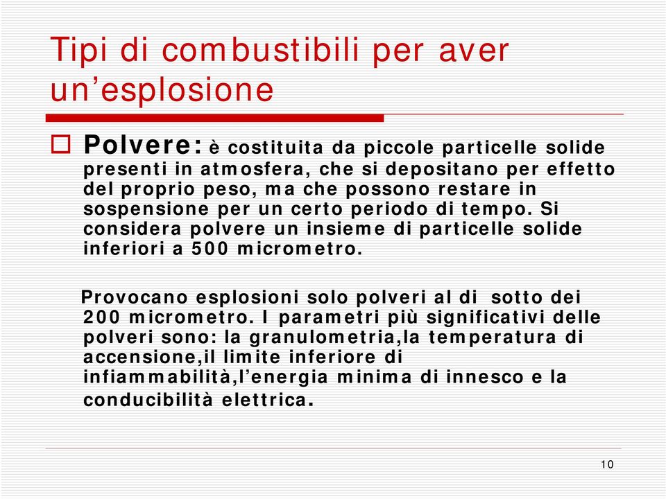 Si considera polvere un insieme di particelle solide inferiori a 500 micrometro.