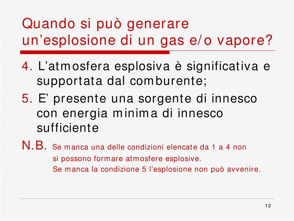 E presente una sorgente di innesco con energia minima di innesco sufficiente N.B.