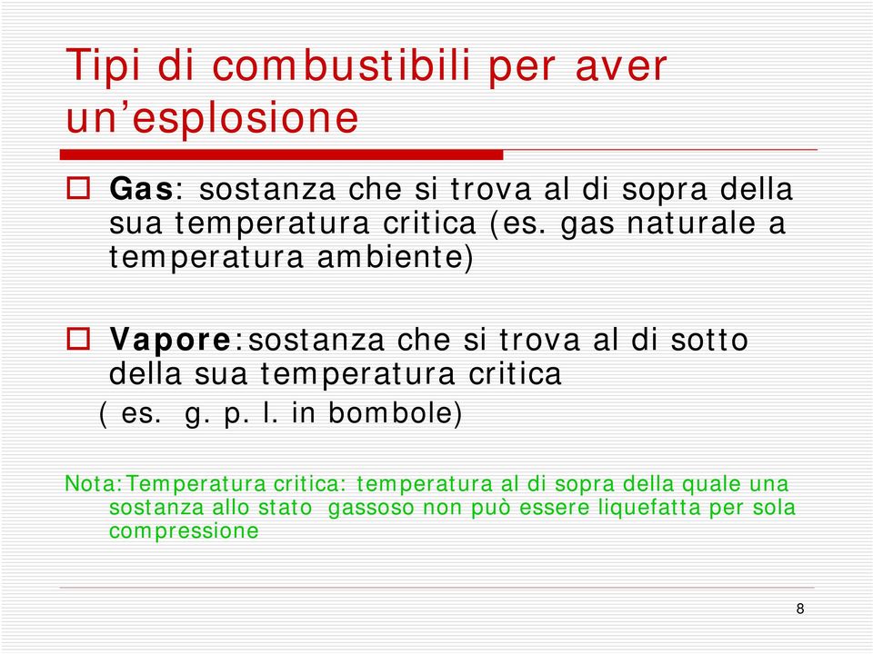 gas naturale a temperatura ambiente) Vapore:sostanza che si trova al di sotto della sua