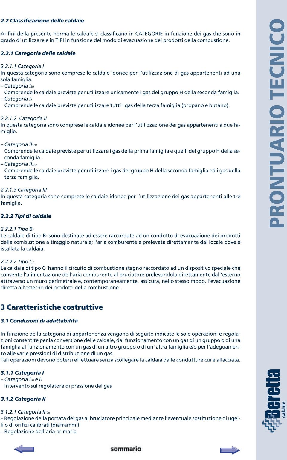 Categoria I2H Comprende le previste per utilizzare unicamente i gas del gruppo H della seconda famiglia.