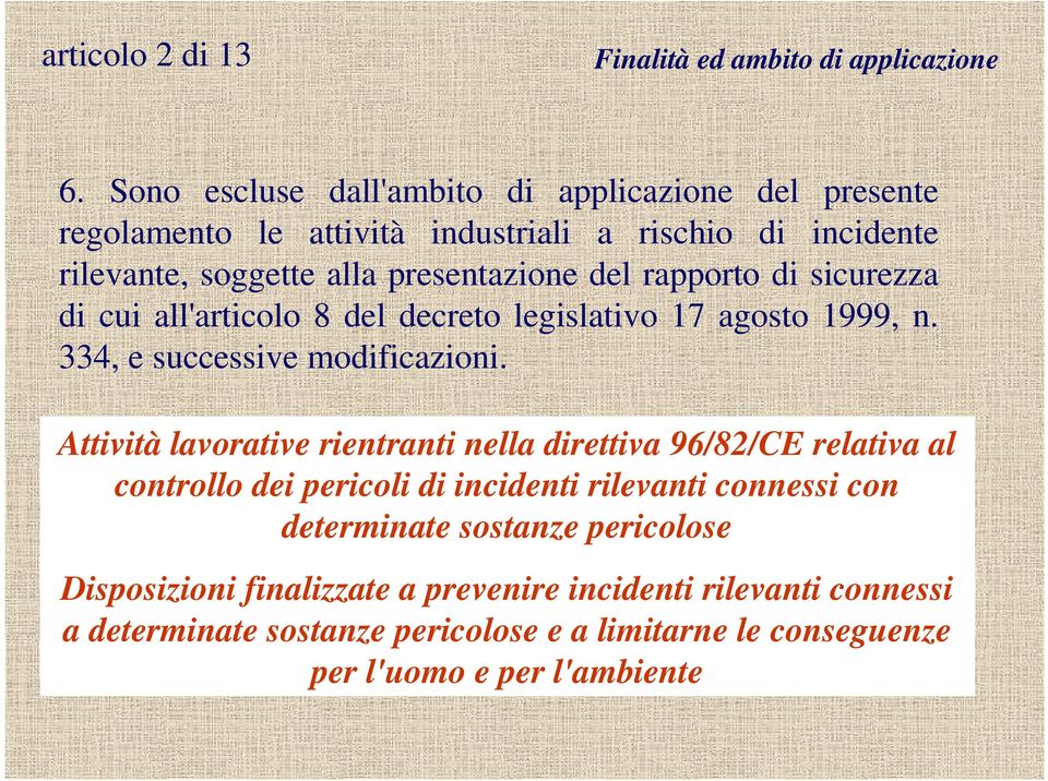 rapporto di sicurezza di cui all'articolo 8 del decreto legislativo 17 agosto 1999, n. 334, e successive modificazioni.