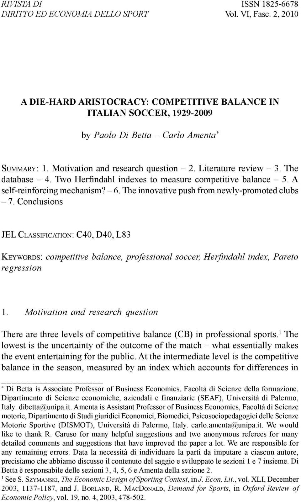 The innovative push from newly-promoted clubs 7. Conclusions JEL CLASSIFICATION: C40, D40, L83 KEYWORDS: competitive balance, professional soccer, Herfindahl index, Pareto regression 1.