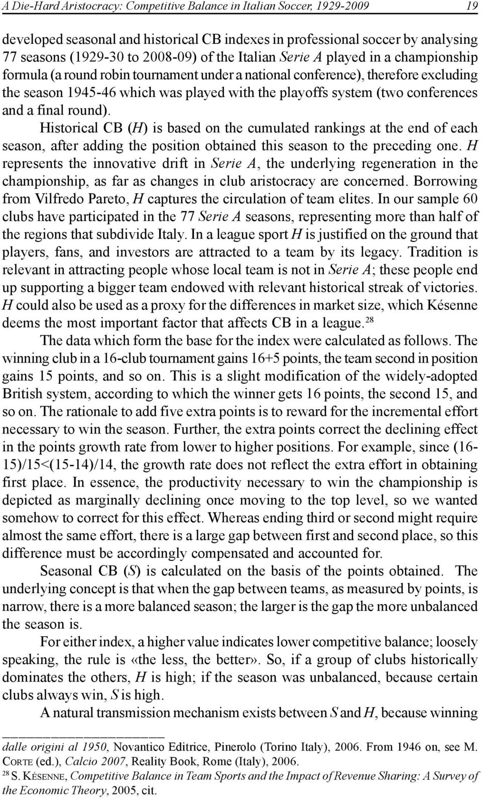 conferences and a final round). Historical CB (H) is based on the cumulated rankings at the end of each season, after adding the position obtained this season to the preceding one.