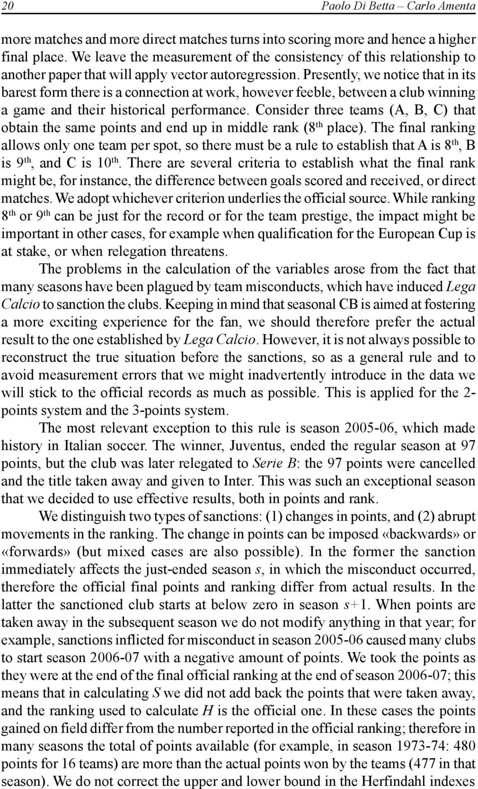 Presently, we notice that in its barest form there is a connection at work, however feeble, between a club winning a game and their historical performance.