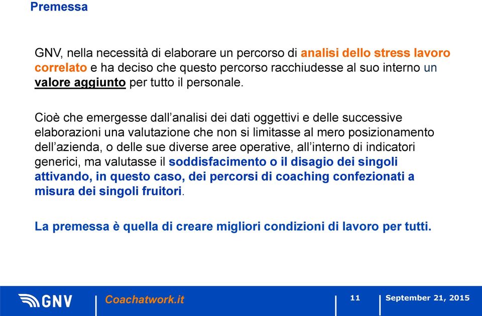 Cioè che emergesse dall analisi dei dati oggettivi e delle successive elaborazioni una valutazione che non si limitasse al mero posizionamento dell azienda, o delle