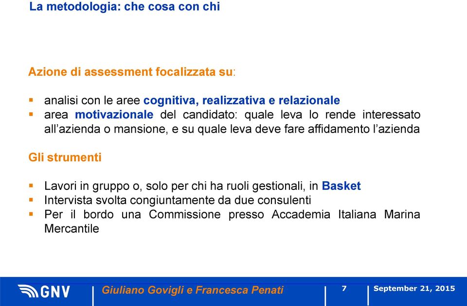 fare affidamento l azienda Gli strumenti Lavori in gruppo o, solo per chi ha ruoli gestionali, in Basket Intervista svolta