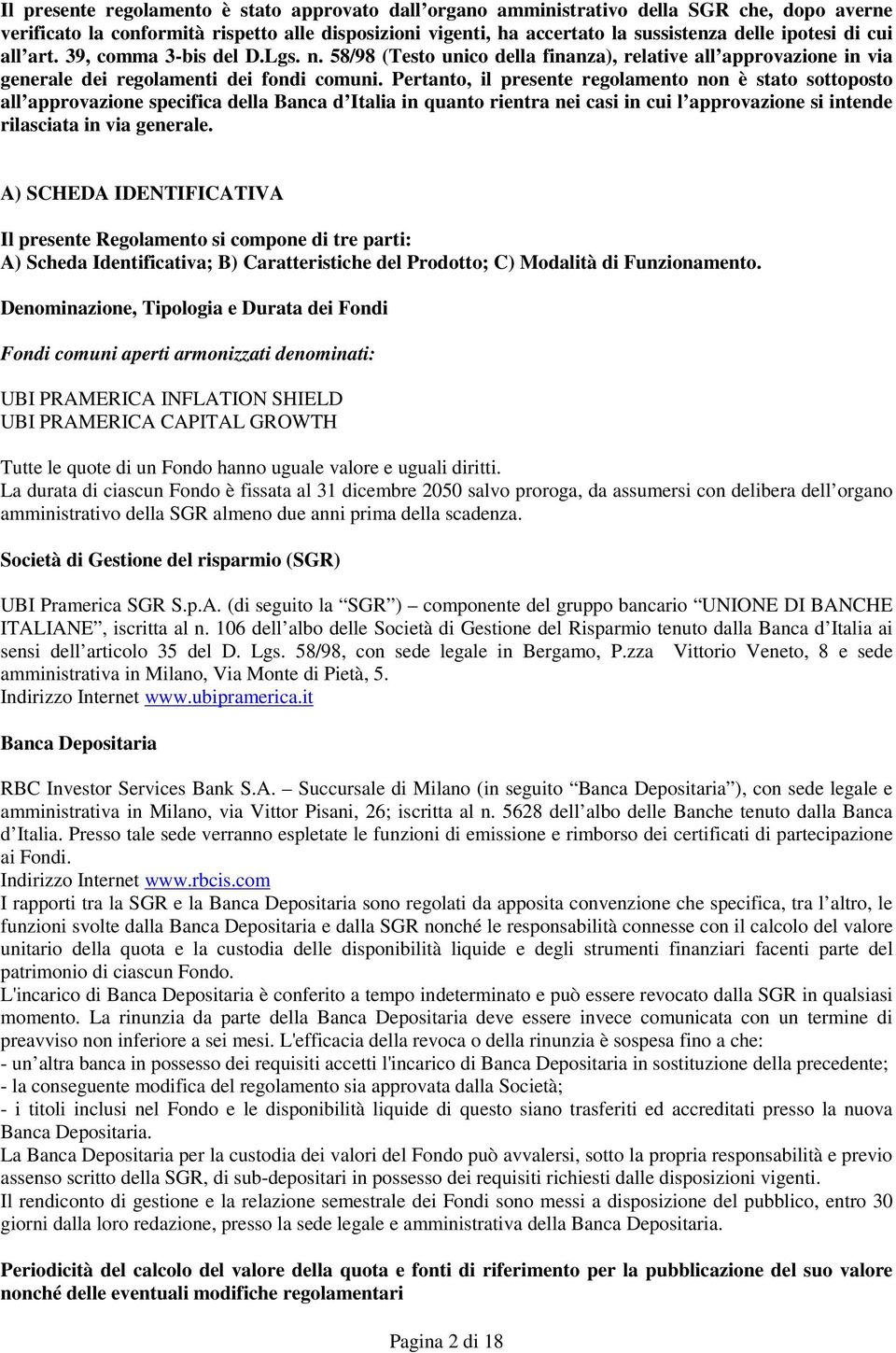 Pertanto, il presente regolamento non è stato sottoposto all approvazione specifica della Banca d Italia in quanto rientra nei casi in cui l approvazione si intende rilasciata in via generale.