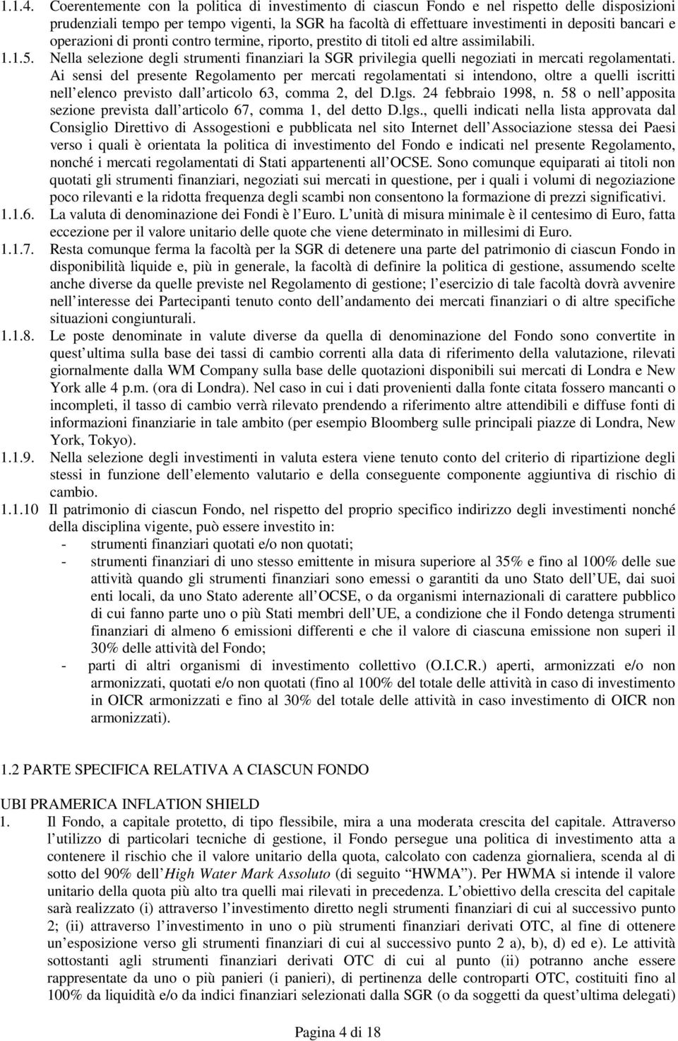 e operazioni di pronti contro termine, riporto, prestito di titoli ed altre assimilabili. 1.1.5. Nella selezione degli strumenti finanziari la SGR privilegia quelli negoziati in mercati regolamentati.