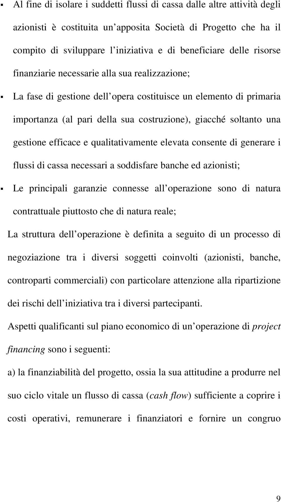 efficace e qualitativamente elevata consente di generare i flussi di cassa necessari a soddisfare banche ed azionisti; Le principali garanzie connesse all operazione sono di natura contrattuale