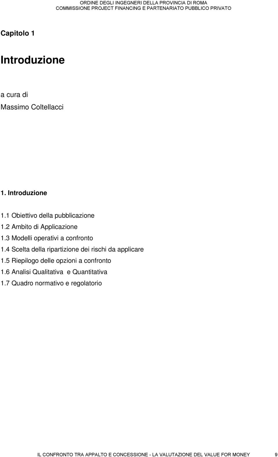 4 Scelta della ripartizione dei rischi da applicare 1.5 Riepilogo delle opzioni a confronto 1.