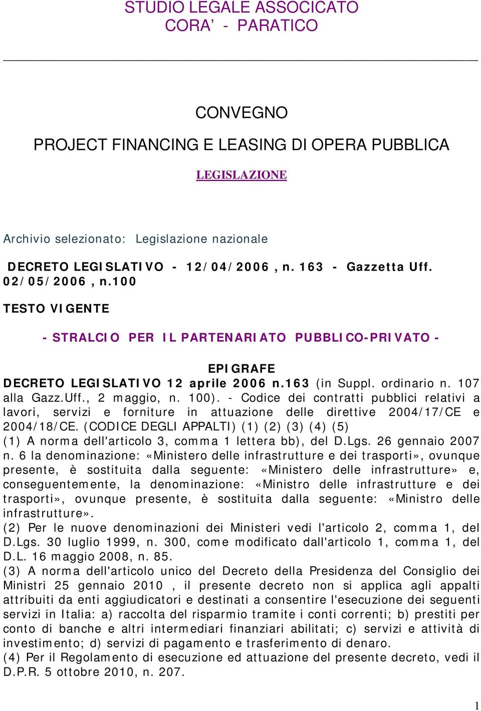 100). - Codice dei contratti pubblici relativi a lavori, servizi e forniture in attuazione delle direttive 2004/17/CE e 2004/18/CE.