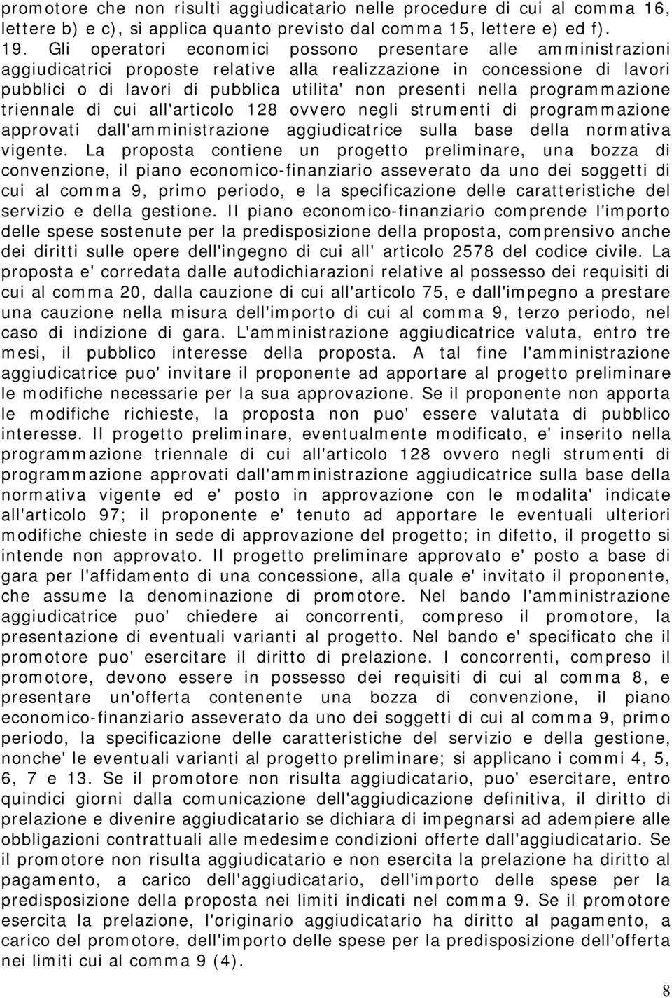 nella programmazione triennale di cui all'articolo 128 ovvero negli strumenti di programmazione approvati dall'amministrazione aggiudicatrice sulla base della normativa vigente.