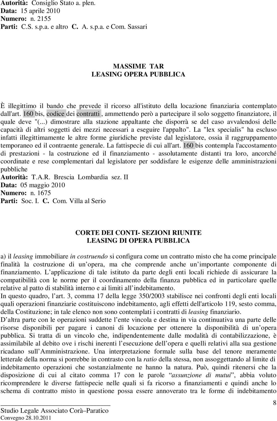 160 bis, codice dei contratti, ammettendo però a partecipare il solo soggetto finanziatore, il quale deve "(.