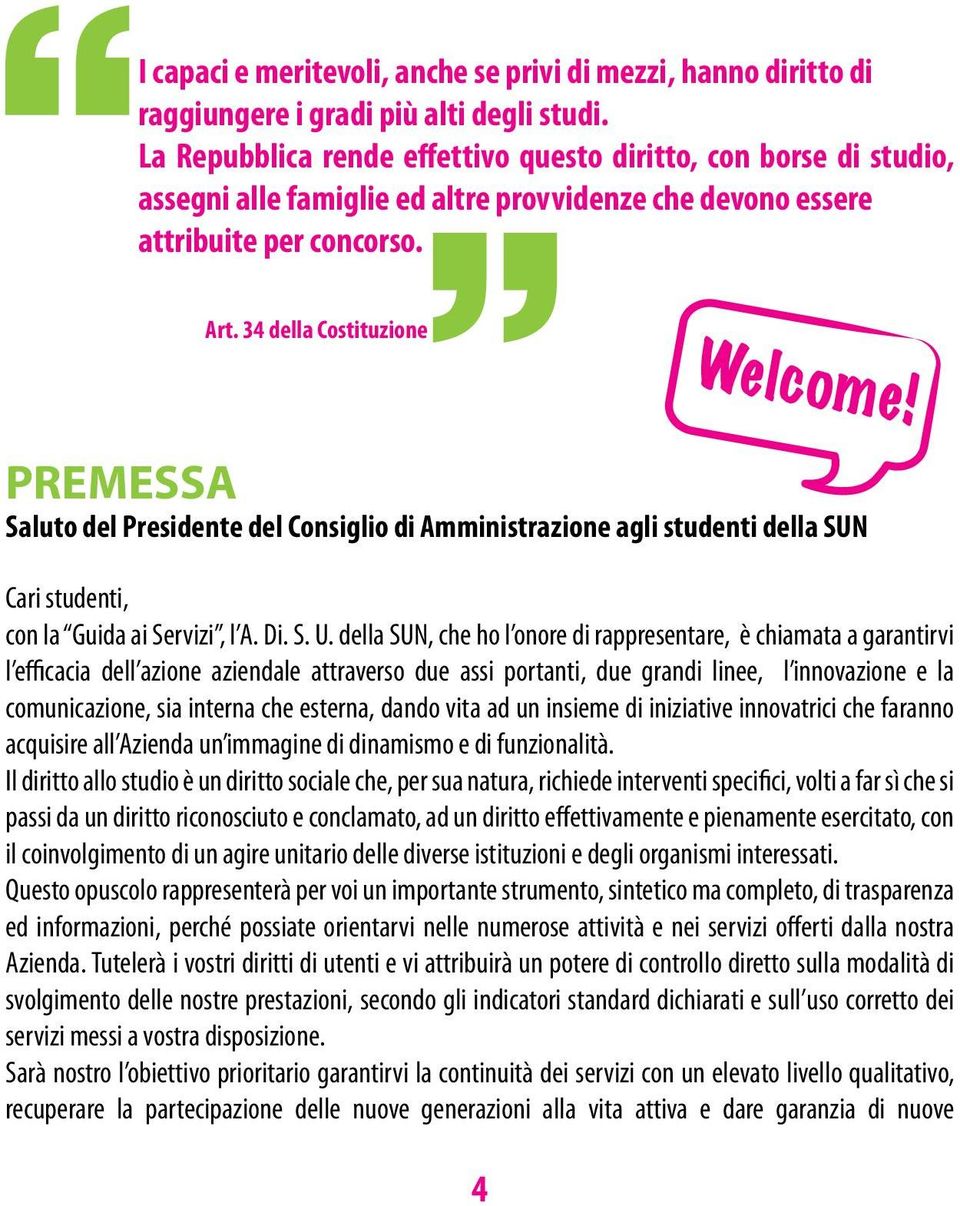 PREMESSA Saluto del Presidente del Consiglio di Amministrazione agli studenti della SUN Cari studenti, con la Guida ai Servizi, l A. Di. S. U.