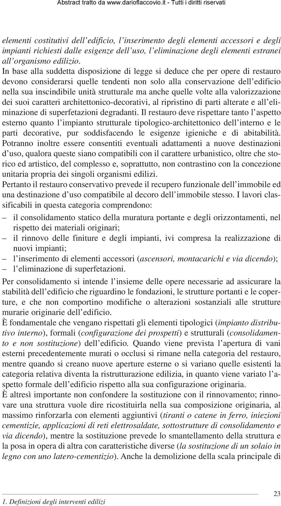 ma anche quelle volte alla valorizzazione dei suoi caratteri architettonico-decorativi, al ripristino di parti alterate e all eliminazione di superfetazioni degradanti.