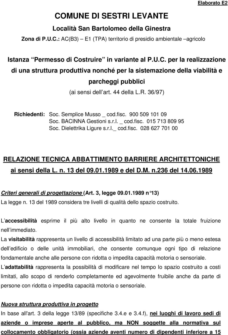 fisc. 900 509 101 09 Soc. BACINNA Gestioni s.r.l. _ cod.fisc. 015 713 809 95 Soc. Dielettrika Ligure s.r.l._ cod.fisc. 028 627 701 00 RELAZIONE TECNICA ABBATTIMENTO BARRIERE ARCHITETTONICHE ai sensi della L.