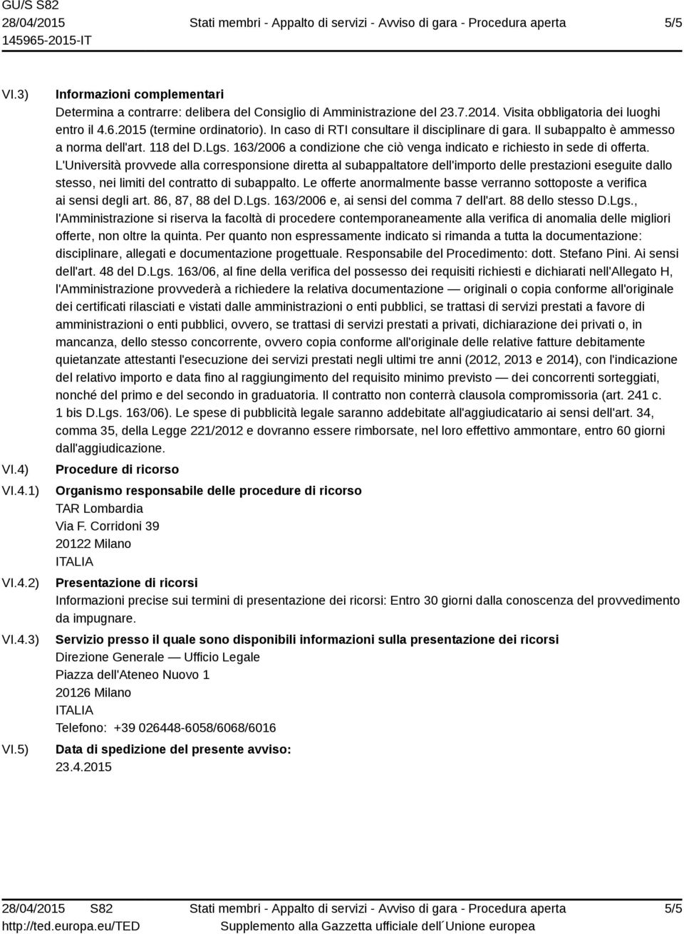 163/2006 a condizione che ciò venga indicato e richiesto in sede di offerta.