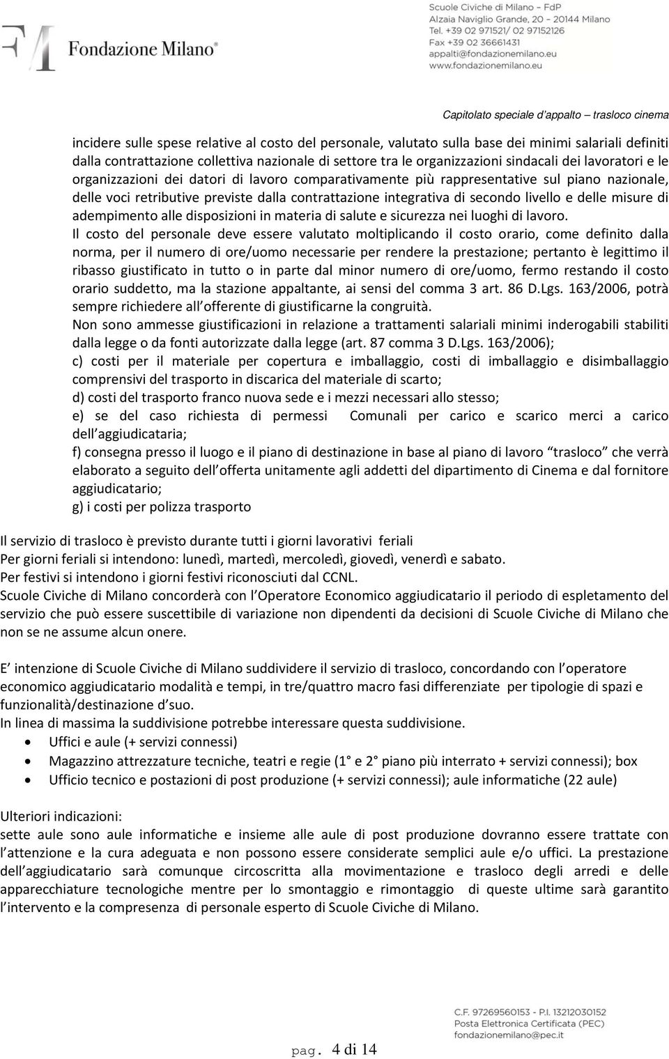 delle misure di adempimento alle disposizioni in materia di salute e sicurezza nei luoghi di lavoro.