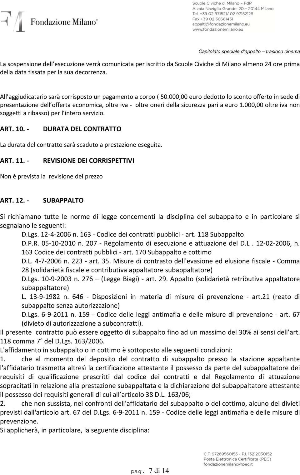 000,00 euro dedotto lo sconto offerto in sede di presentazione dell offerta economica, oltre iva oltre oneri della sicurezza pari a euro 1.