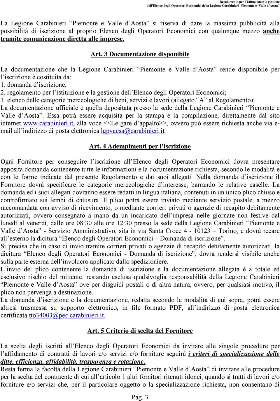 domanda d iscrizione; 2. regolamento per l istituzione e la gestione dell Elenco degli Operatori Economici; 3.