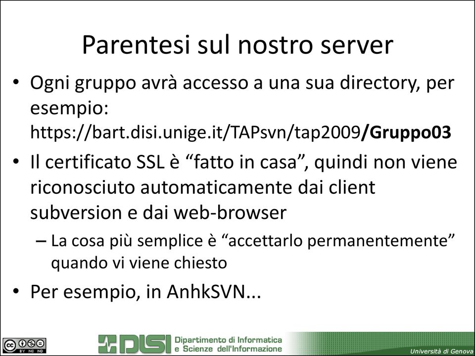 it/tapsvn/tap2009/gruppo03 Il certificato SSL è fatto in casa, quindi non viene