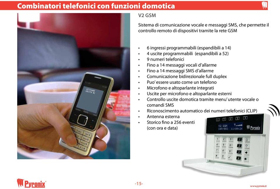 allarme Comunicazione bidirezionale full duplex Puo essere usato come un telefono Microfono e altoparlante integrati Uscite per microfono e altoparlante esterni Controllo