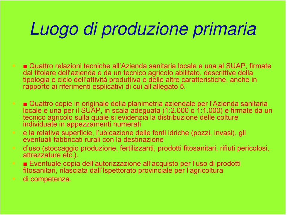 Quattro copie in originale della planimetria aziendale per l Azienda sanitaria locale e una per il SUAP, in scala adeguata (1:2.000 o 1:1.