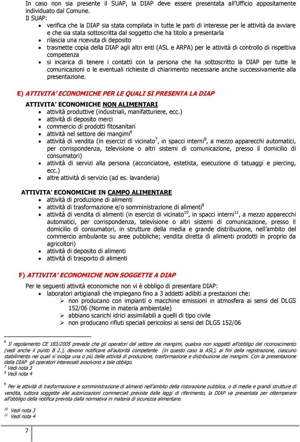 di deposito trasmette copia della DIAP agli altri enti (ASL e ARPA) per le attività di controllo di rispettiva competenza si incarica di tenere i contatti con la persona che ha sottoscritto la DIAP