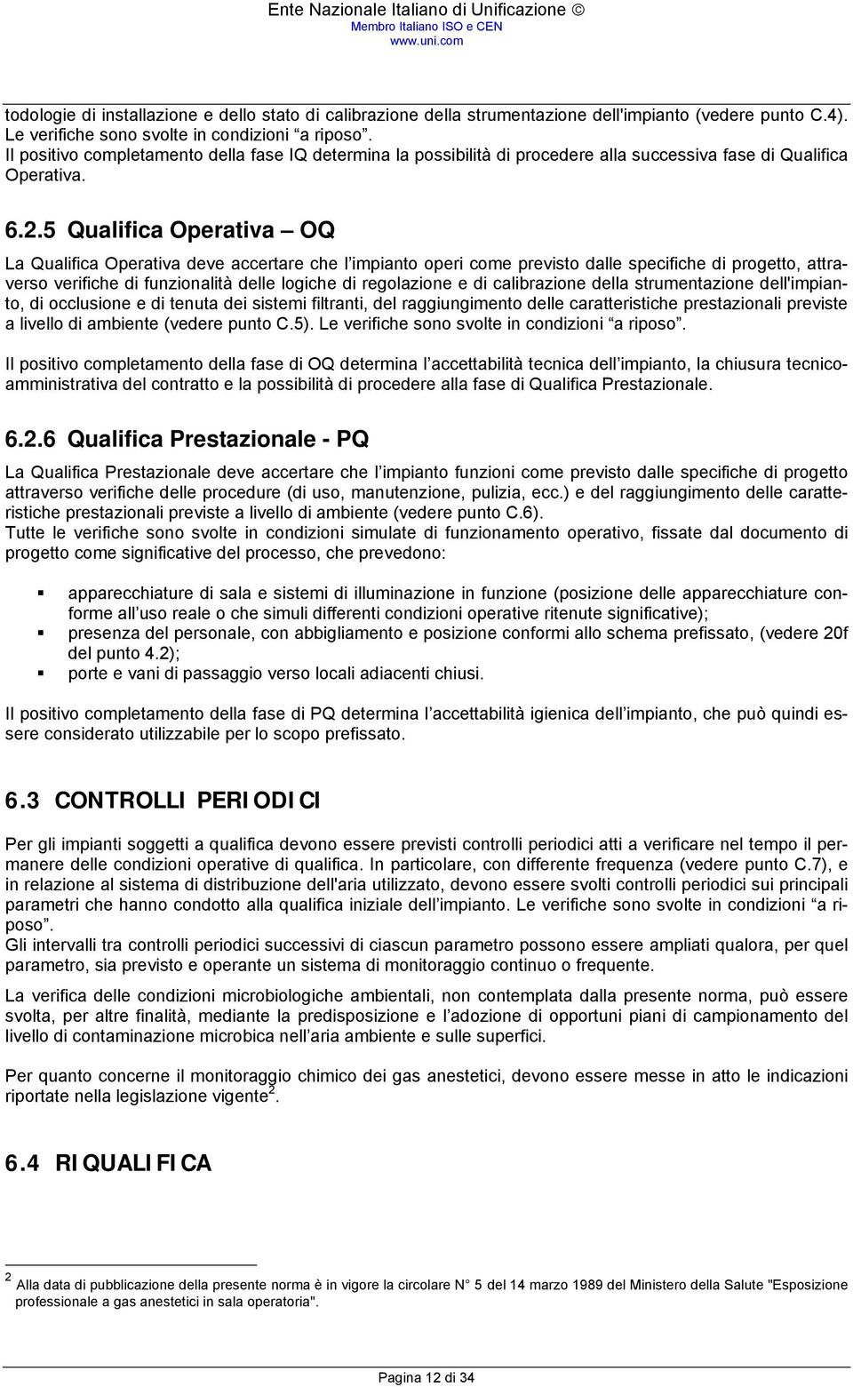 5 Qualifica Operativa OQ La Qualifica Operativa deve accertare che l impianto operi come previsto dalle specifiche di progetto, attraverso verifiche di funzionalità delle logiche di regolazione e di