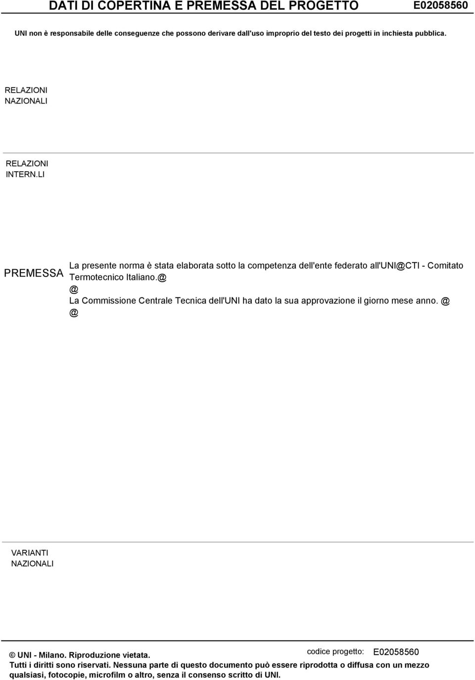 @ @ La Commissione Centrale Tecnica dell'uni ha dato la sua approvazione il giorno mese anno. @ @ VARIANTI NAZIONALI UNI - Milano. Riproduzione vietata.