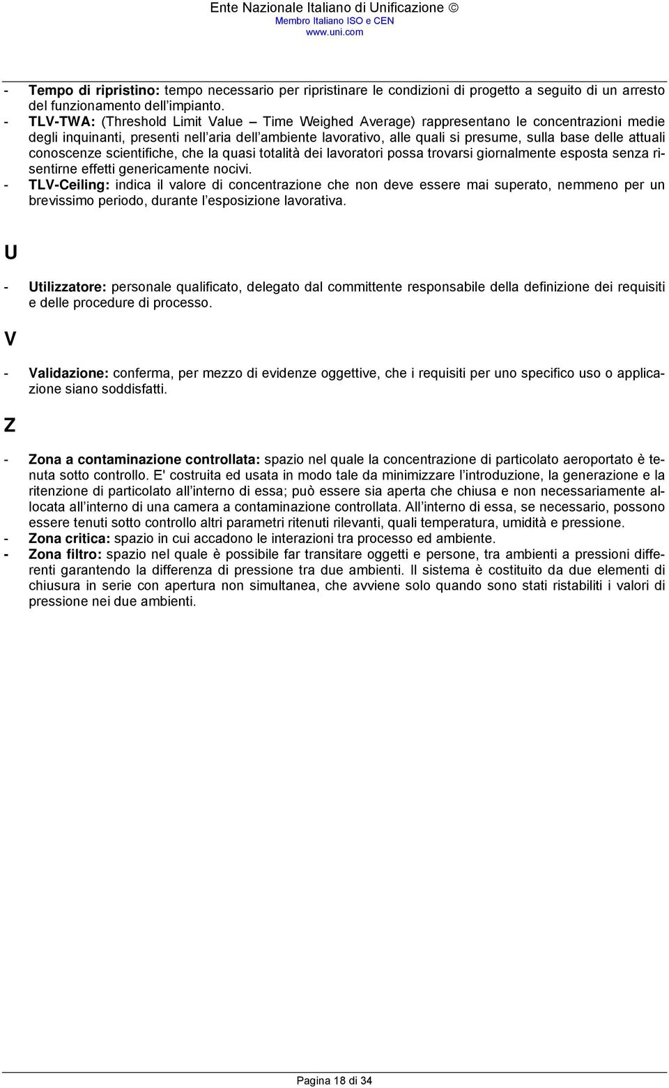 attuali conoscenze scientifiche, che la quasi totalità dei lavoratori possa trovarsi giornalmente esposta senza risentirne effetti genericamente nocivi.