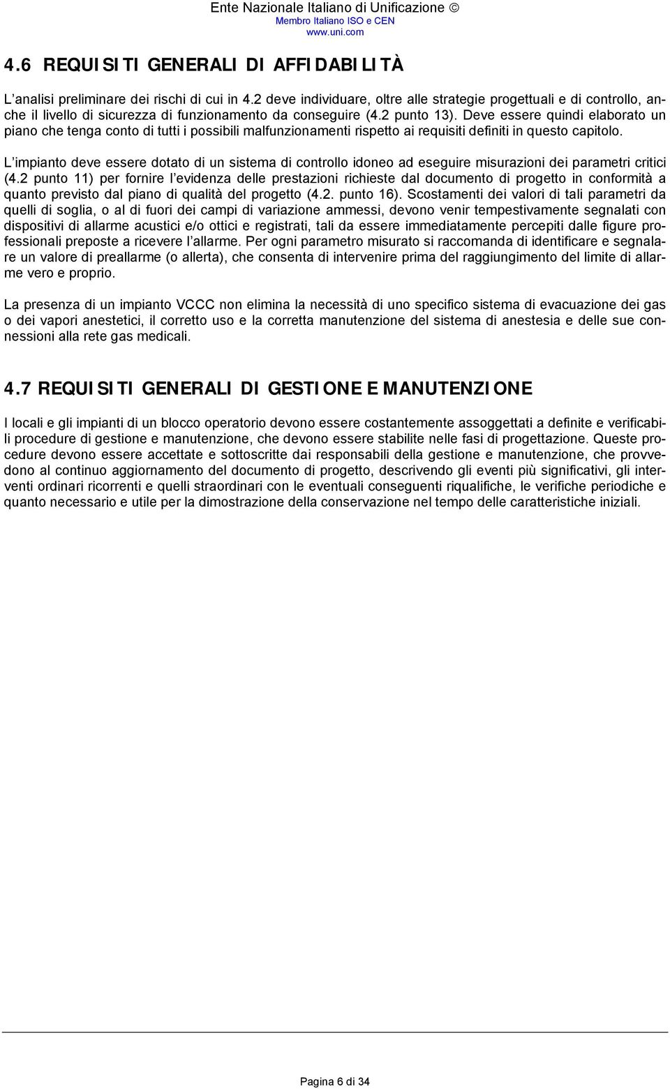 Deve essere quindi elaborato un piano che tenga conto di tutti i possibili malfunzionamenti rispetto ai requisiti definiti in questo capitolo.