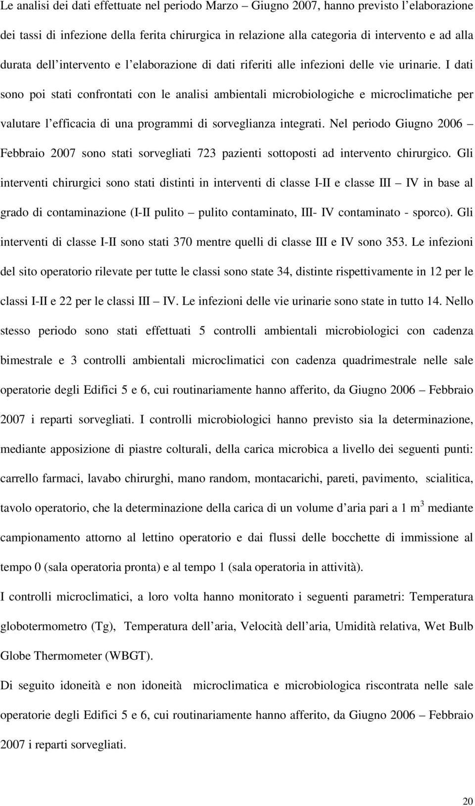 I dati sono poi stati confrontati con le analisi ambientali microbiologiche e microclimatiche per valutare l efficacia di una programmi di sorveglianza integrati.