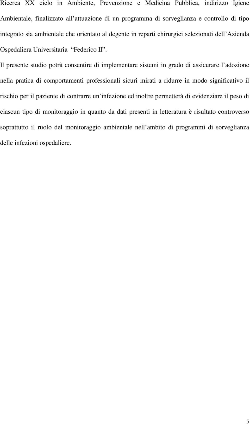 Il presente studio potrà consentire di implementare sistemi in grado di assicurare l adozione nella pratica di comportamenti professionali sicuri mirati a ridurre in modo significativo il rischio per