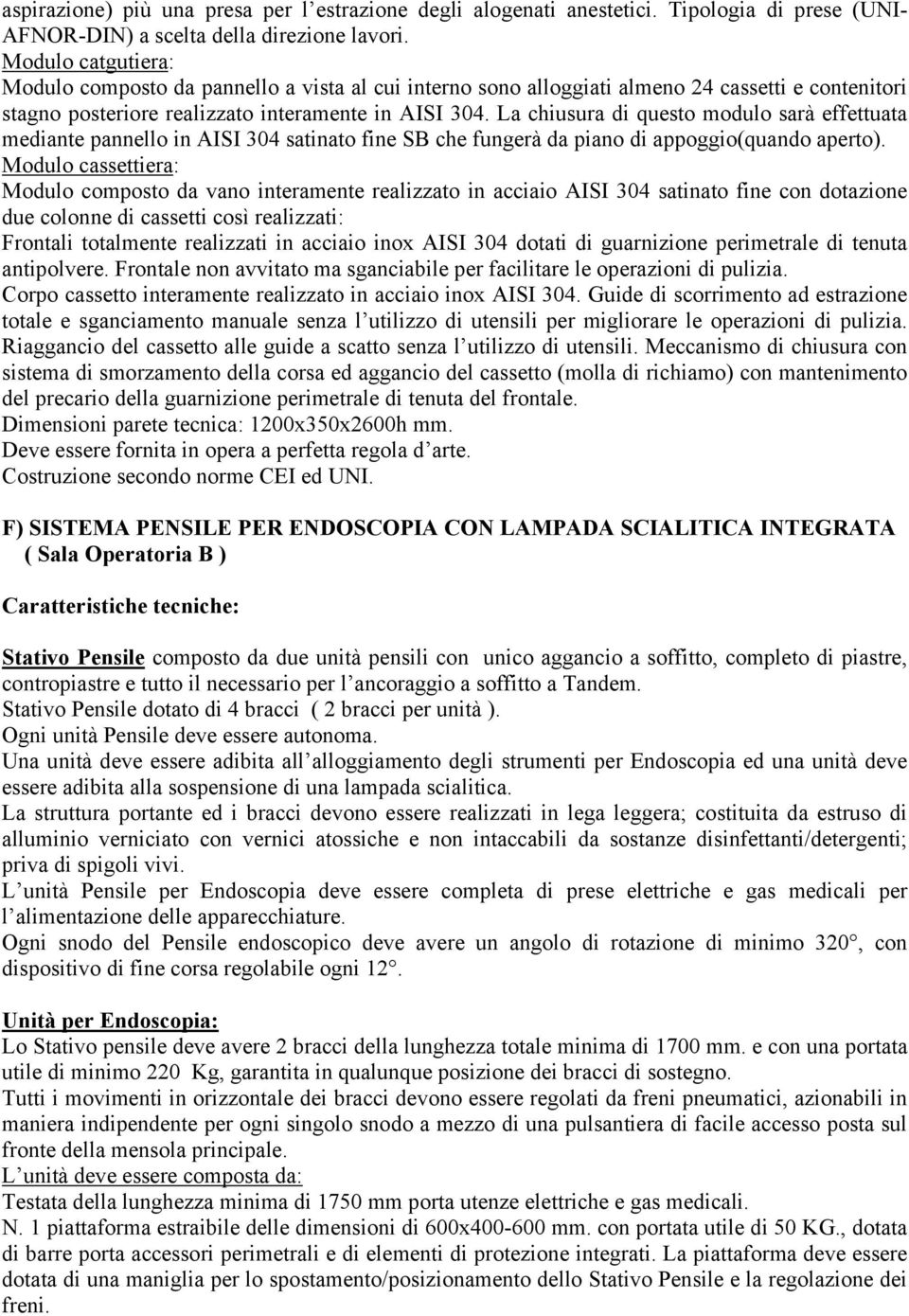 La chiusura di questo modulo sarà effettuata mediante pannello in AISI 304 satinato fine SB che fungerà da piano di appoggio(quando aperto).